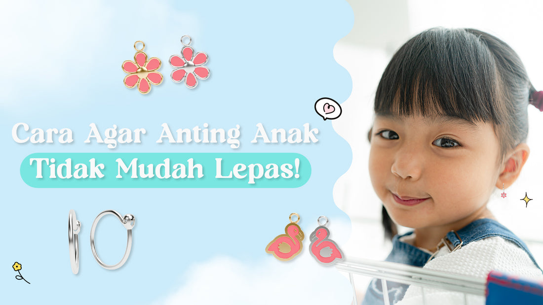 cara agar anting anak tidak mudah lepas