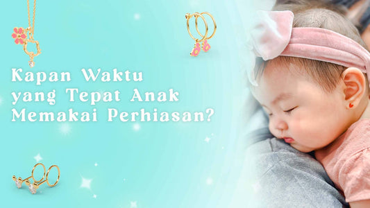 waktu yang tepat anak memakai perhiasan