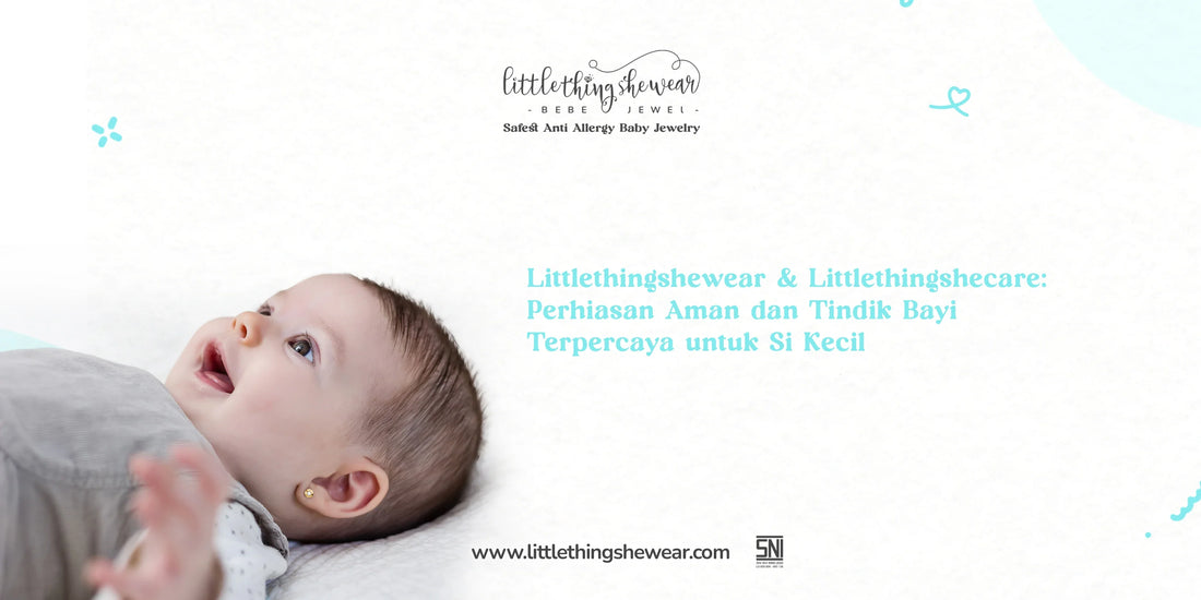 Littlethingshewear & Littlethingshecare, Perhiasan Aman dan Tindik Bayi Terpercaya untuk Si Kecil