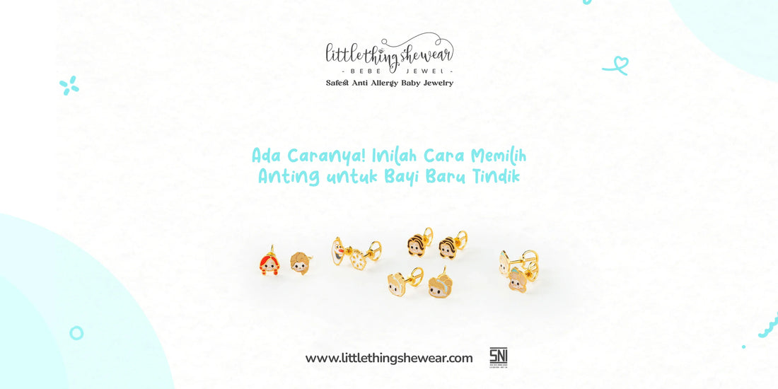 cara memilih anting untuk bayi baru tindik